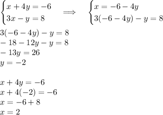 \begin{cases}x+4y=-6\\3x-y=8\end{cases}\Longrightarrow\;\;\;\;\begin{cases}x=-6-4y\\3(-6-4y)-y=8\end{cases}\\\\3(-6-4y)-y=8\\-18-12y-y=8\\-13y=26\\y=-2\\\\x+4y=-6\\x+4(-2)=-6\\x=-6+8\\x=2