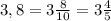 3,8=3\frac{8}{10} = 3\frac{4}{5}