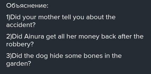 4) 5)6)(your mother/tell) you about the accident?(Ainura/get) all her money back after the robbery?(