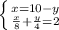 \left \{ {{x=10-y} \atop {\frac{x}{8} +\frac{y}{4}=2 }} \right.