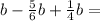 b-\frac{5}{6}b+\frac{1}{4}b=