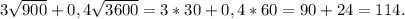 3\sqrt{900} + 0,4\sqrt{3600} = 3 * 30 + 0,4 * 60 = 90 + 24 = 114.