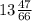 13\frac{47}{66}