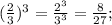 (\frac{2}{3})^{3}=\frac{2^{3}}{3^{3}}=\frac{8}{27};