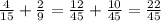 \frac{4}{15}+\frac{2}{9}=\frac{12}{45}+\frac{10}{45}=\frac{22}{45}