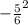 -\frac{5}{6} ^{2}