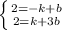 \left \{ {{2=-k+b} \atop {2=k+3b}} \right.