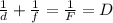 \frac{1}{d} + \frac{1}{f} = \frac{1}{F} = D