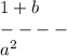 1 + b \\ - - - - \\ {a}^{2}