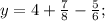 y=4+\frac{7}{8}-\frac{5}{6};