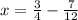 x = \frac{3}{4} - \frac{7}{12}