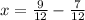 x = \frac{9}{12} - \frac{7}{12}