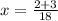 x = \frac{2+3}{18}