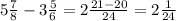 5 \frac{7}{8} - 3 \frac{5}{6} = 2 \frac{21 - 20}{24} = 2 \frac{1}{24}