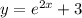 y = e^{2x}+3