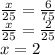 \frac{x}{25}=\frac{6}{75} \\\frac{x}{25}=\frac{2}{25}\\x=2