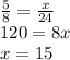 \frac{5}{8}=\frac{x}{24} \\120=8x\\x=15