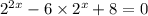 {2}^{2x} - 6 \times {2}^{x} + 8 = 0