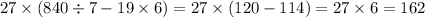 27 \times (840 \div 7 - 19 \times 6) = 27 \times (120 - 114) = 27 \times 6 = 162