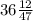 36 \frac{12}{47}