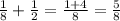 \frac{1}{8} +\frac{1}{2} =\frac{1+4}{8} =\frac{5}{8}