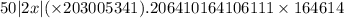 50 |2x| ( \times 203005341).206410164106111 \times 164614