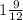 1 \frac{9}{12}