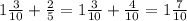 1\frac{3}{10} + \frac{2}{5} =1\frac{3}{10}+ \frac{4}{10} = 1\frac{7}{10}