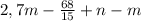 2,7m - \frac{68}{15} + n - m