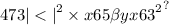 47 {3 | < | }^{2} \times x { {65 \beta yx63}^{2} }^{?}