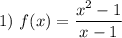 1) ~ f(x) = \dfrac{x^{2} - 1}{x - 1}