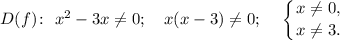 D(f)\colon ~ x^{2} - 3x \neq 0; ~~~ x(x - 3)\neq 0; ~~~ \displaystyle \left \{ {{x \neq 0,} \atop {x\neq 3.}} \right.