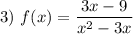 3) ~ f(x) = \dfrac{3x - 9}{x^{2} - 3x}