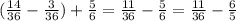 (\frac{14}{36} - \frac{3}{36} ) + \frac{5}{6} = \frac{11}{36} - \frac{5}{6} = \frac{11}{36} - \frac{6}{5}