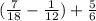 (\frac{7}{18} - \frac{1}{12}) + \frac{5}{6} \: \: