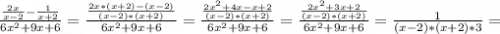 \frac{\frac{2x}{x-2}-\frac{1}{x+2} }{6x^2+9x+6} =\frac{\frac{2x*(x+2)-(x-2)}{(x-2)*(x+2)} }{6x^2+9x+6} =\frac{\frac{2x^2+4x-x+2}{(x-2)*(x+2)} }{6x^2+9x+6} =\frac{\frac{2x^2+3x+2}{(x-2)*(x+2)} }{6x^2+9x+6} =\frac{1}{(x-2)*(x+2)*3} =