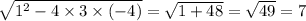 \sqrt{1 {}^{2} - 4 \times 3 \times ( - 4) } = \sqrt{1 + 48} = \sqrt{49} = 7