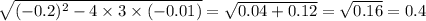 \sqrt{( - 0.2) {}^{2} - 4 \times 3 \times ( - 0.01) } = \sqrt{0.04 + 0.12} = \sqrt{0.16} = 0.4