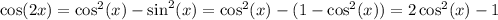 \cos(2x) = \cos^2(x) - \sin^2(x) = \cos^2(x) - (1 - \cos^2(x)) = 2\cos^2(x) - 1