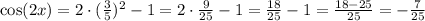 \cos(2x) = 2\cdot (\frac{3}{5})^2 - 1 = 2\cdot\frac{9}{25} - 1 = \frac{18}{25} - 1 = \frac{18-25}{25} = -\frac{7}{25}