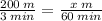 \frac{200 \: m}{3 \: min } = \frac{x \: m}{60 \: min}