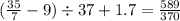 (\frac{35}{7} - 9) \div 37 + 1.7 = \frac{589}{370}