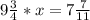 9\frac{3}{4} *x=7\frac{7}{11}