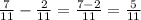 \frac{7}{11} - \frac{2}{11} = \frac{7 - 2}{11} = \frac{5}{11}