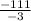 \frac{-111}{-3}