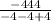 \frac{-444}{-4-4+4}