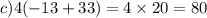 c)4( - 13 + 33) = 4 \times 20 = 80