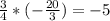 \frac{3}{4} * (-\frac{20}{3}) = -5