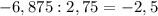 -6,875:2,75 = -2,5