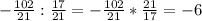 -\frac{102}{21} : \frac{17}{21} = -\frac{102}{21} * \frac{21}{17} = -6